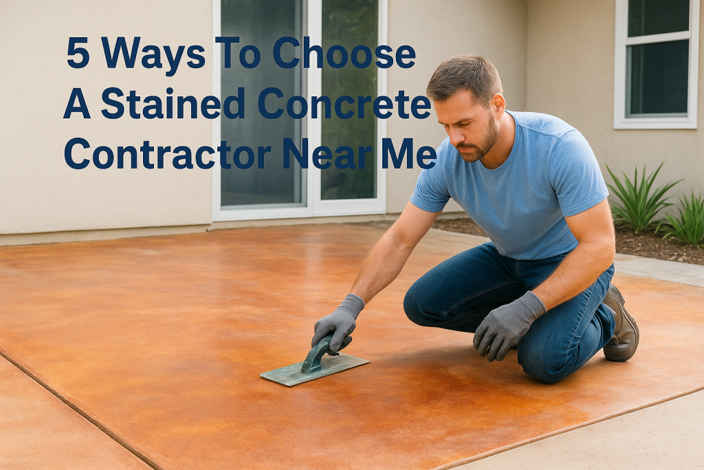 5 Ways To Choose A Stained Concrete Contractor Near Me
